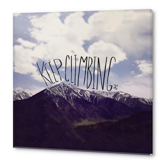 Keep Climbing Acrylic prints by Leah Flores