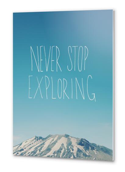 Never Stop Exploring - Mountain Metal prints by Leah Flores