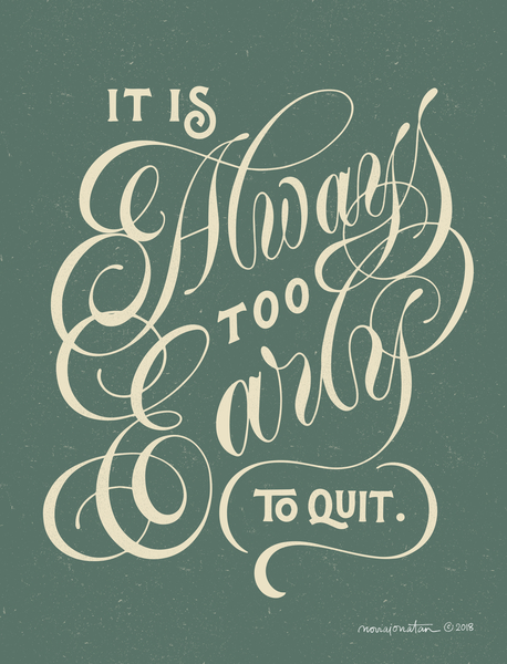 It's Always Too Early to Quit by noviajonatan